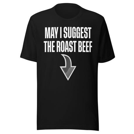May I Suggest The Roast Beef Shirt