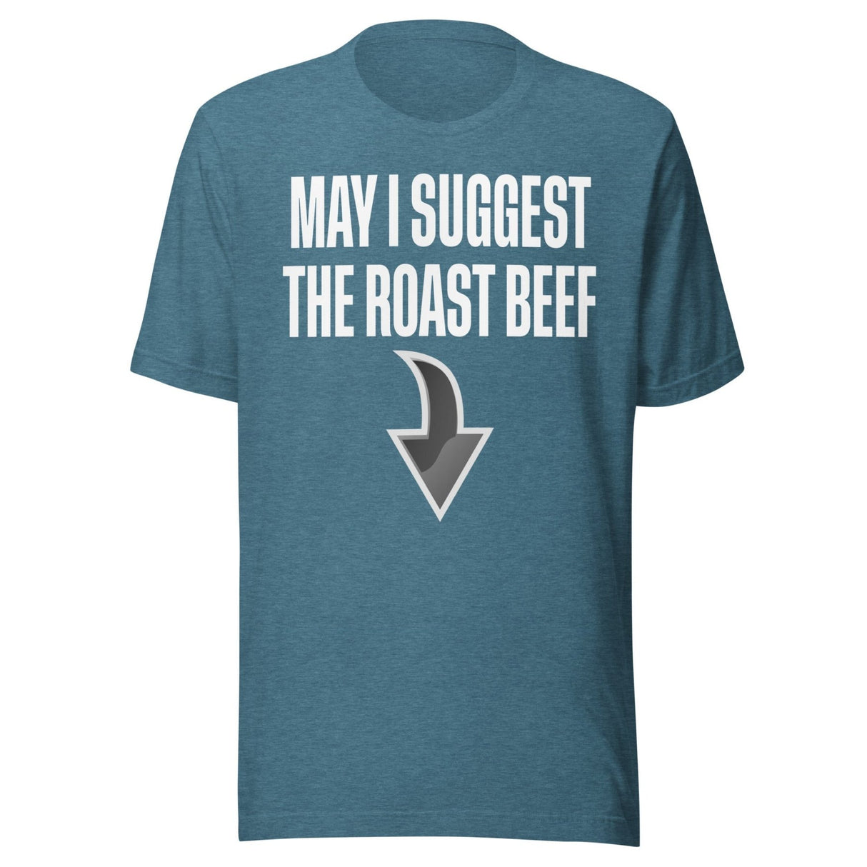 May I Suggest The Roast Beef Shirt