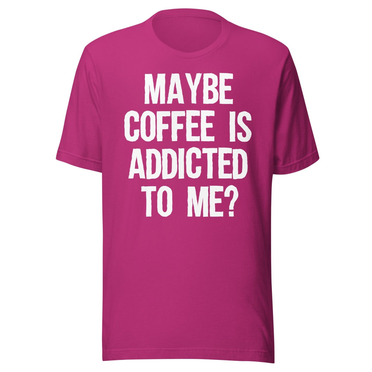 Maybe Coffee Is Addicted To Me Shirt