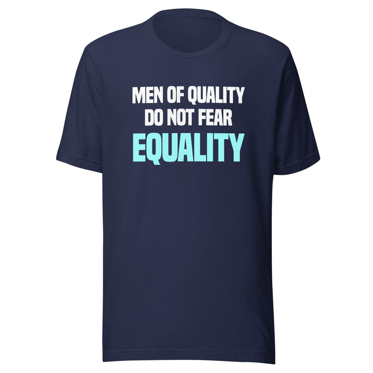 Men Of Quality Do Not Fear Equality Shirt
