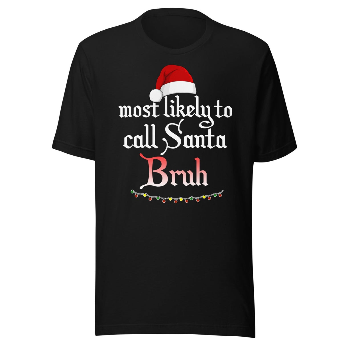 Most Likely To Call Santa Bruh Shirt