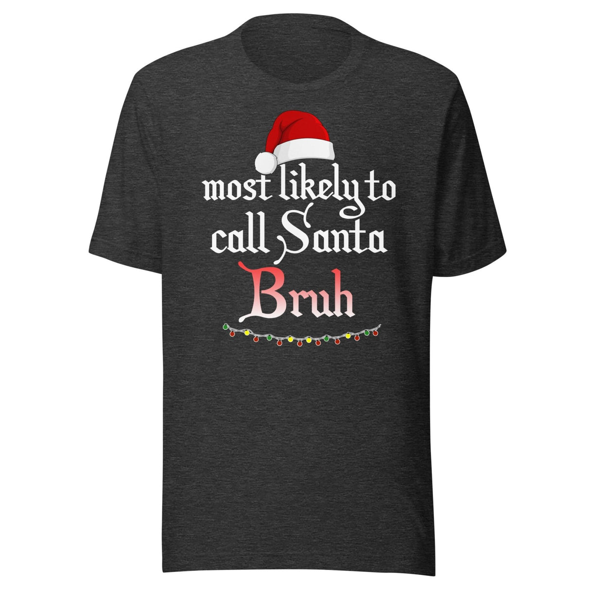 Most Likely To Call Santa Bruh Shirt