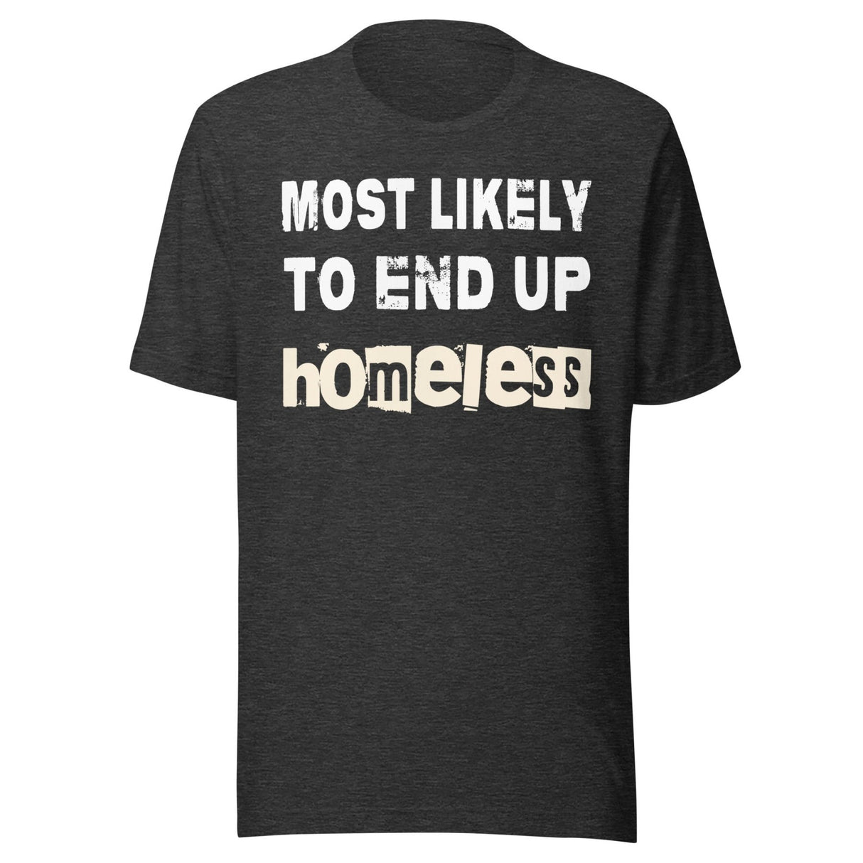 Most Likely To End Up Homeless Shirt