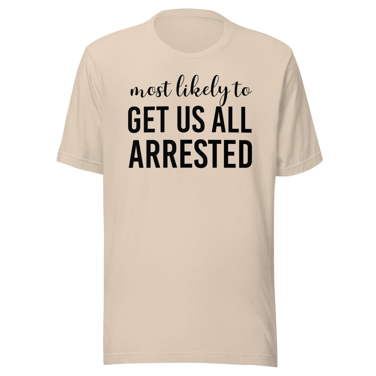 Most Likely To Get Us All Arrested Shirt