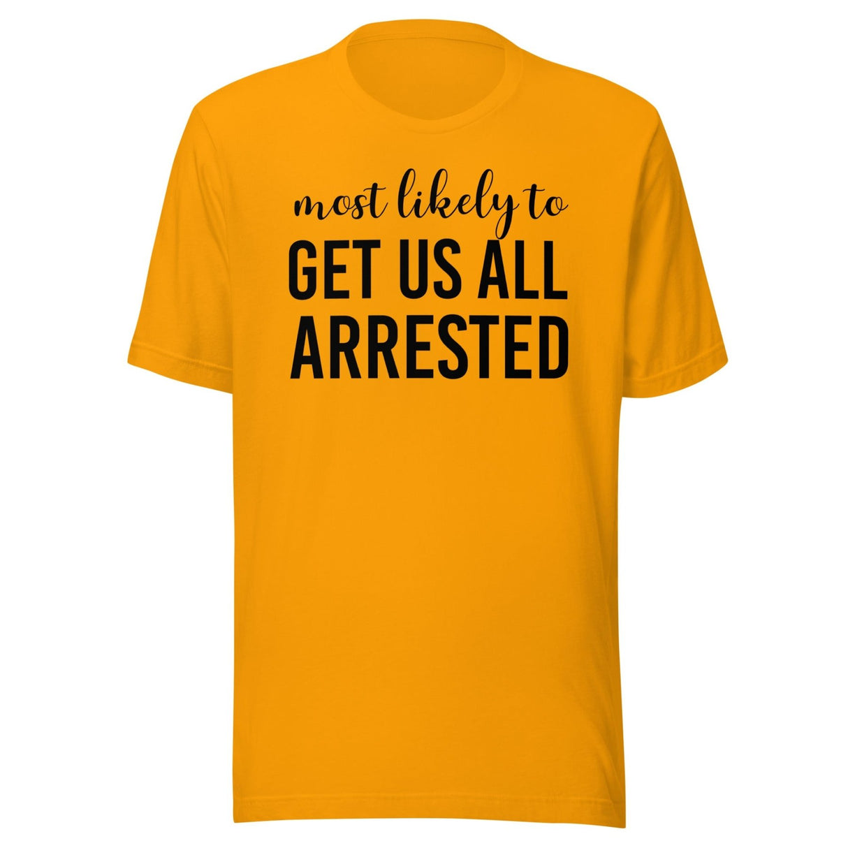 Most Likely To Get Us All Arrested Shirt