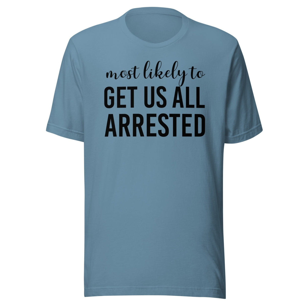 Most Likely To Get Us All Arrested Shirt