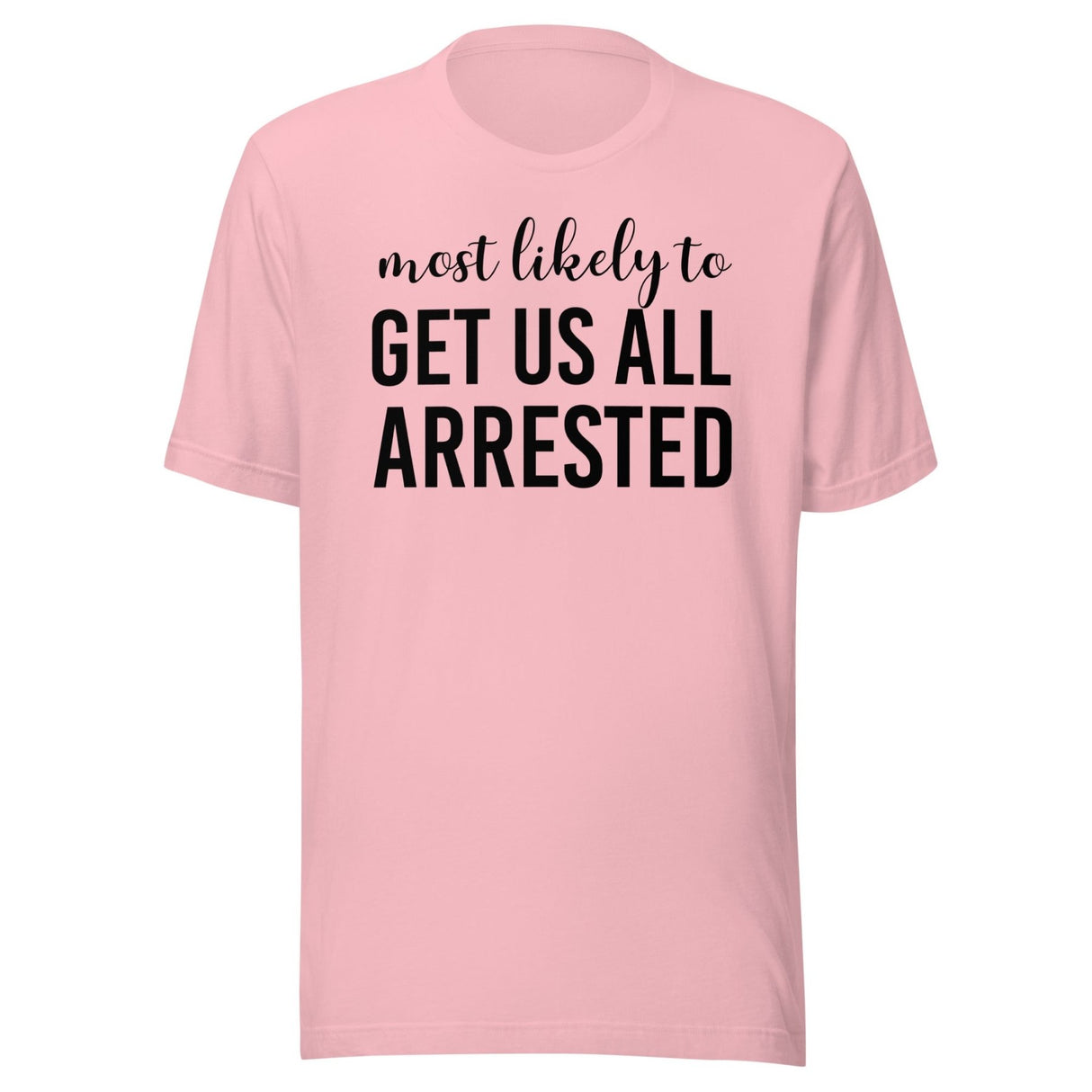 Most Likely To Get Us All Arrested Shirt
