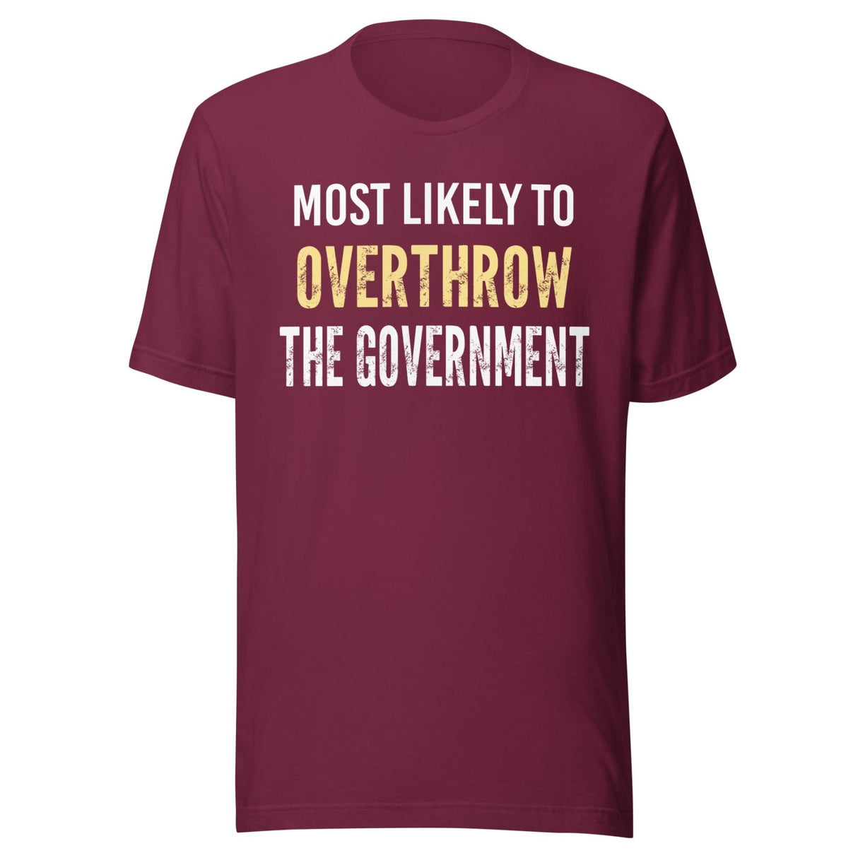 Most Likely To Overthrow The Government Shirt