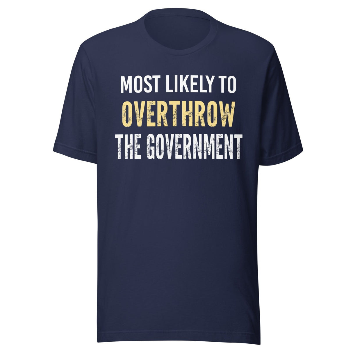 Most Likely To Overthrow The Government Shirt