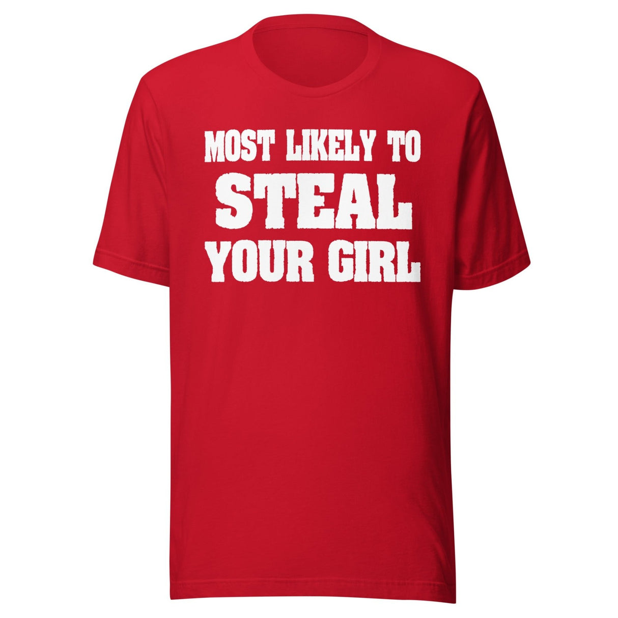 Most Likely To Steal Your Girl Shirt