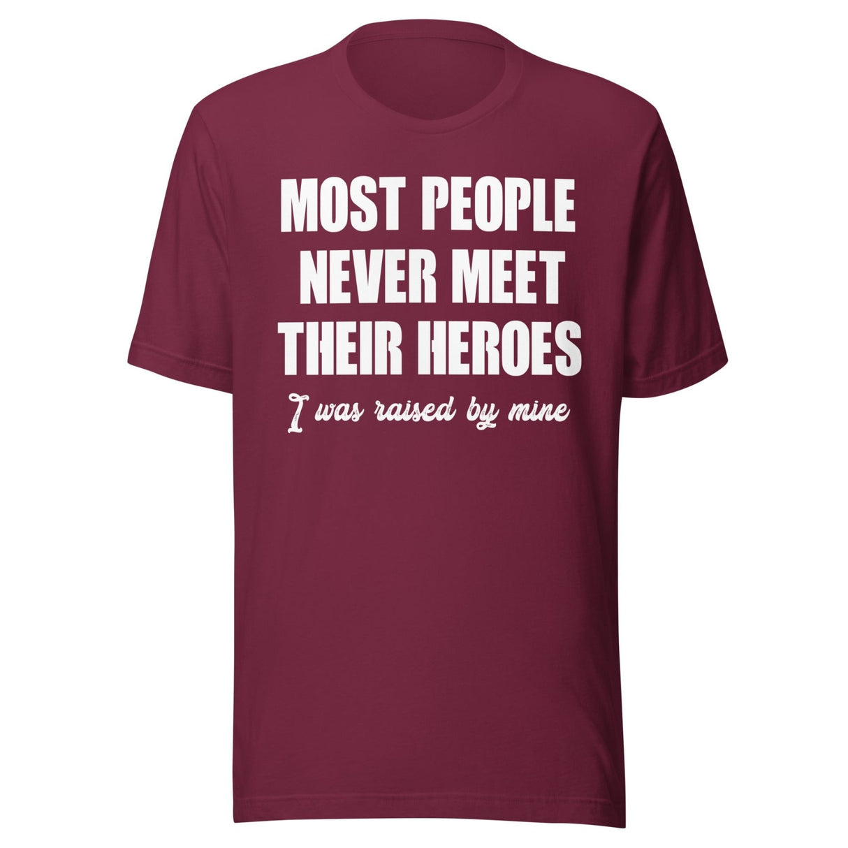 Most People Never Meet Their Heroes Shirt