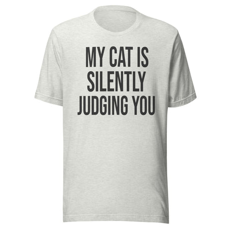 My Cat Is Silently Judging You Shirt