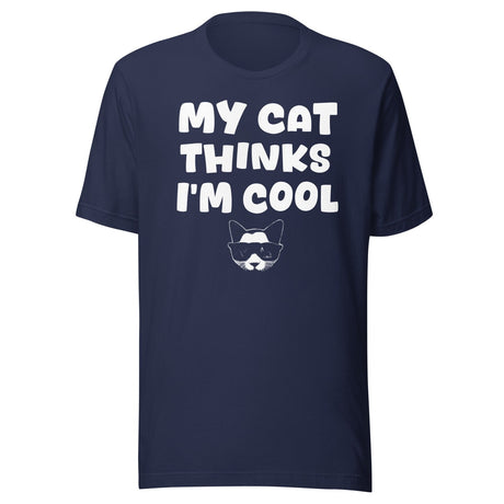 My Cat Thinks I'm Cool Shirt