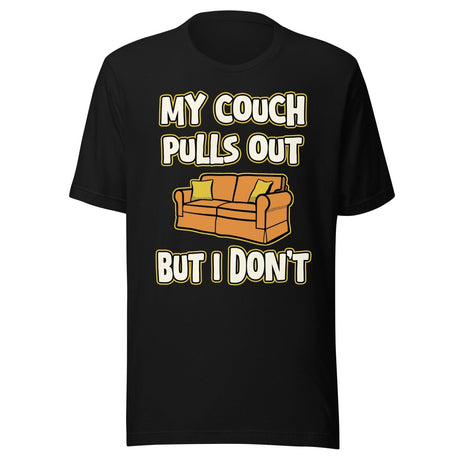My Couch Pulls Out But I Don't Shirt