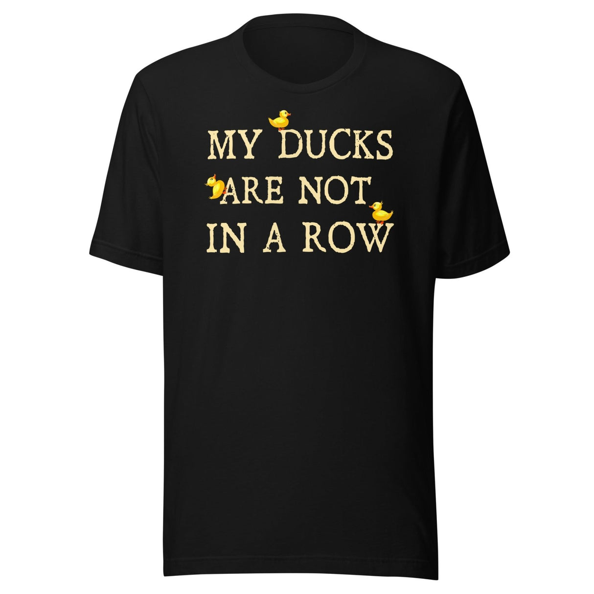 My Ducks Are Not In a Row Shirt