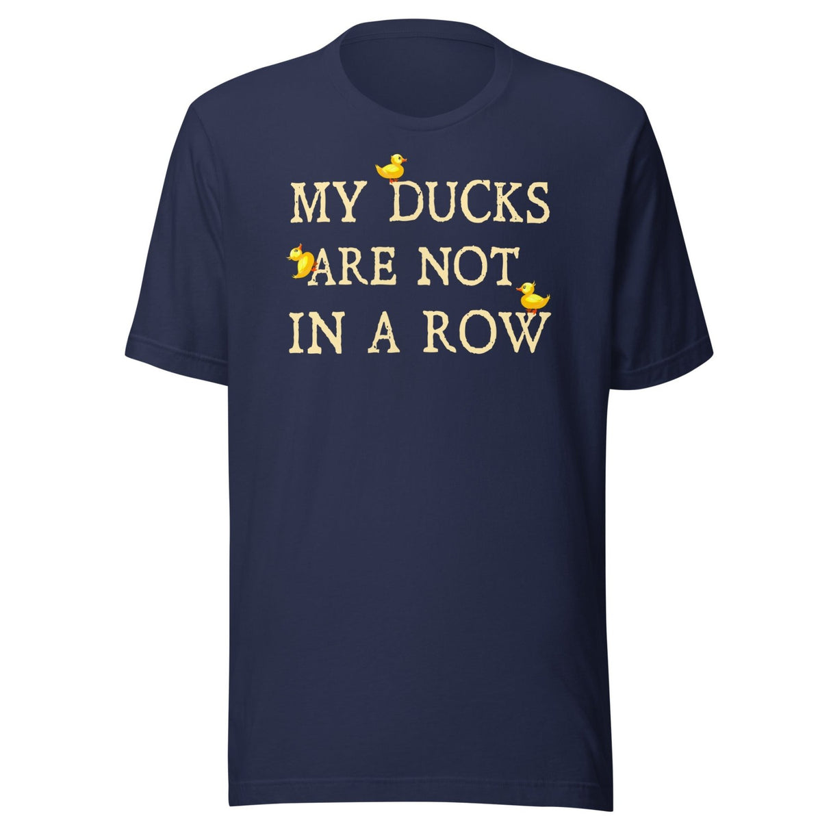 My Ducks Are Not In a Row Shirt