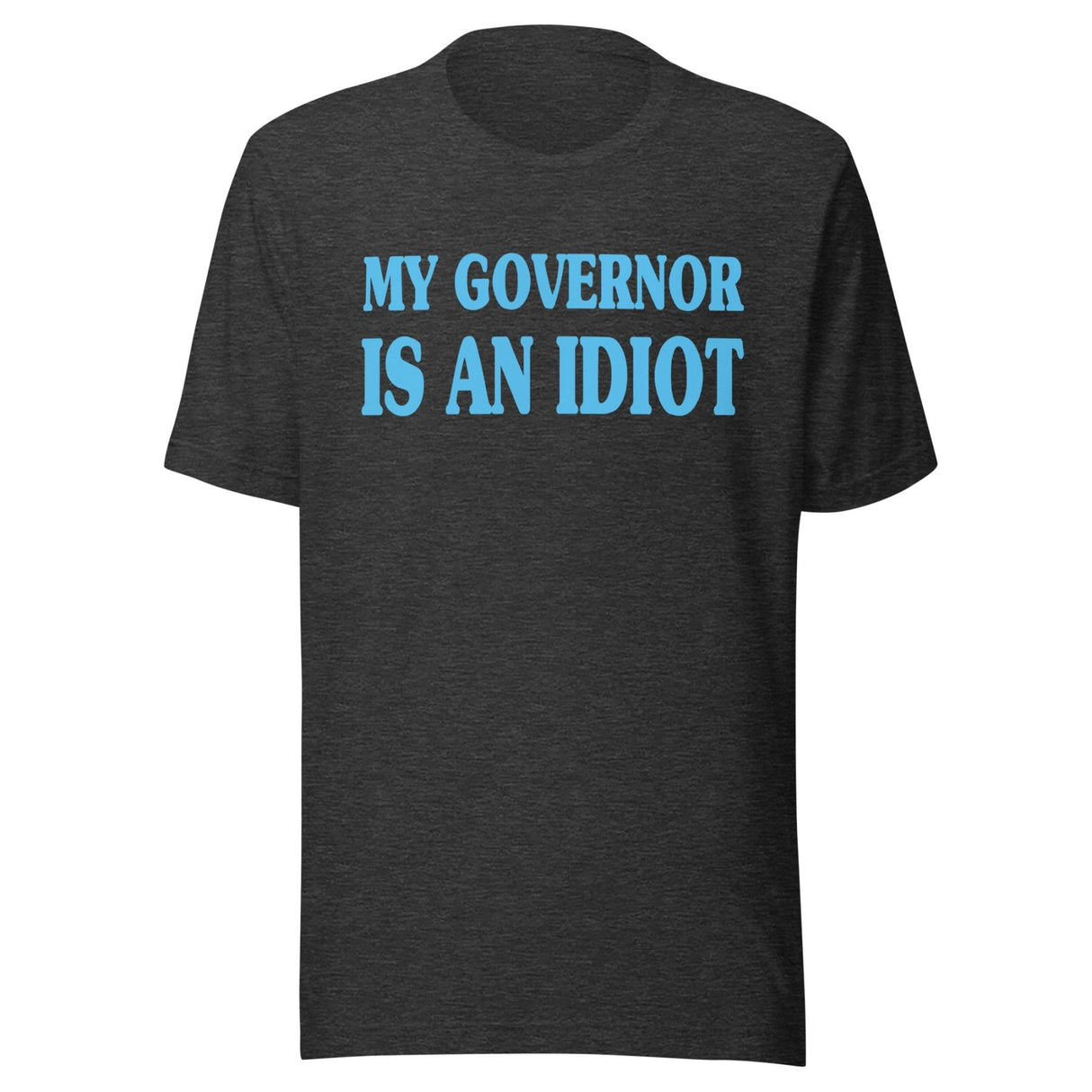 My Governor is an Idiot Shirt