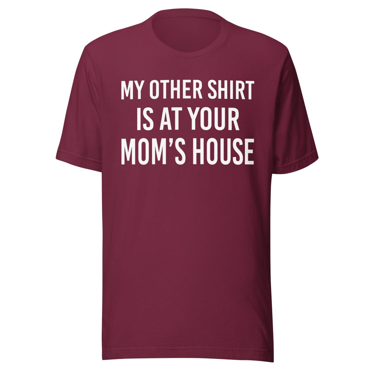 My Other Shirt is at Your Mom's House Shirt