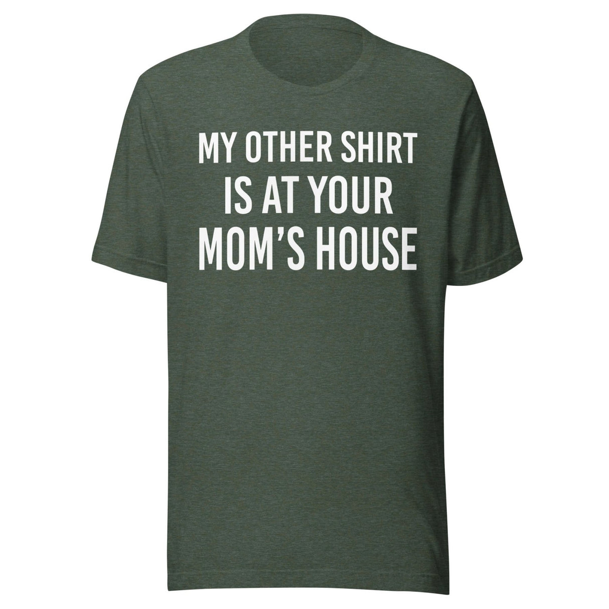 My Other Shirt is at Your Mom's House Shirt