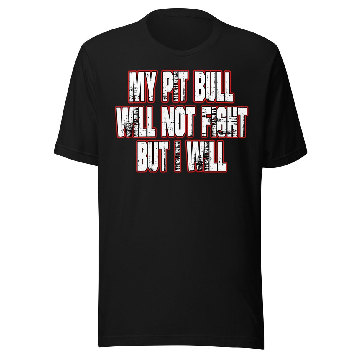 My Pit Bull Will Not Fight But I Will Shirt