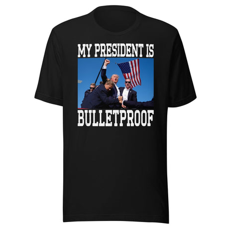 My President Is Bulletproof Trump Shirt