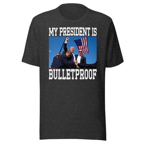 My President Is Bulletproof Trump Shirt