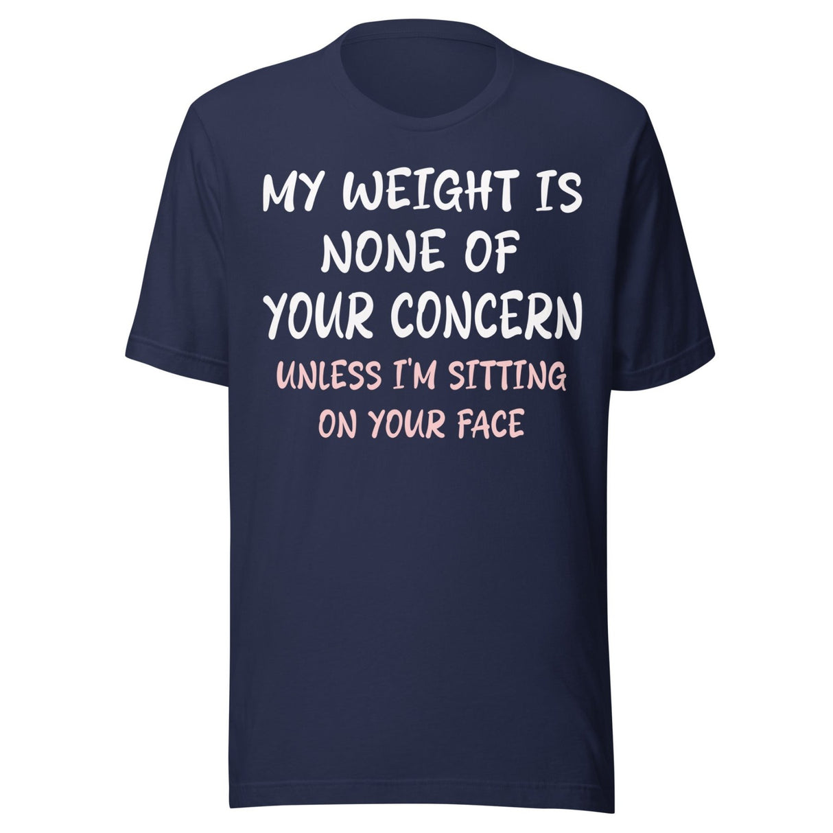 My Weight is None of Your Concern Unless I'm Sitting On Your Face Shirt