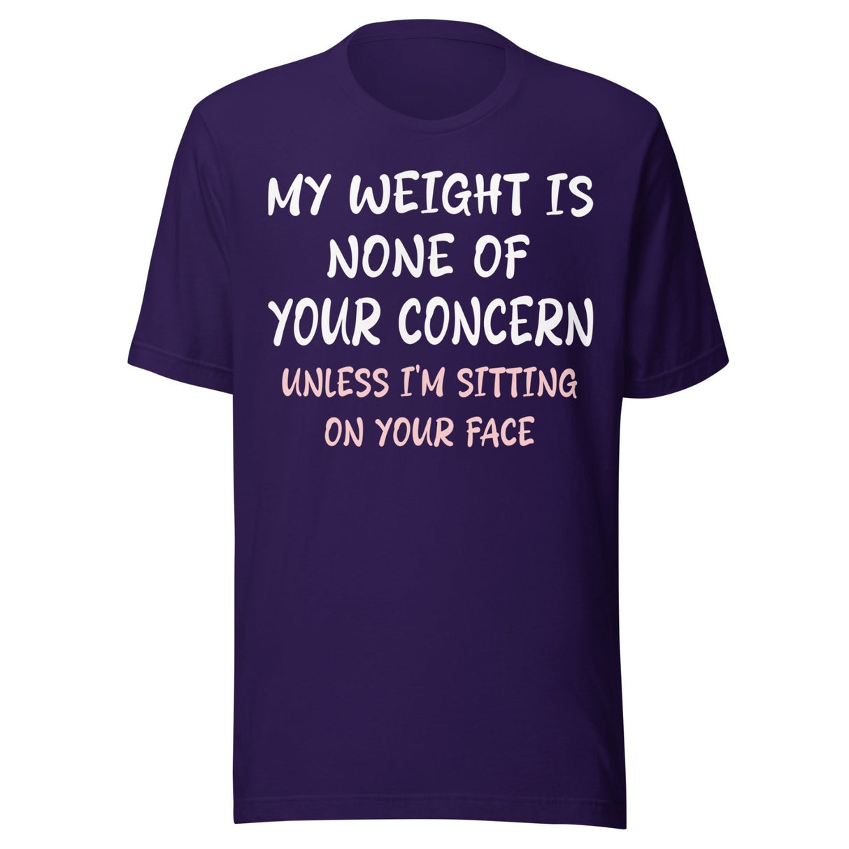 My Weight is None of Your Concern Unless I'm Sitting On Your Face Shirt