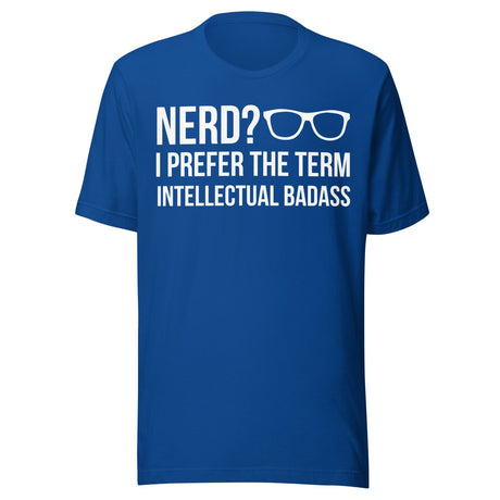 Nerd I Prefer Intellectual Badass Shirt