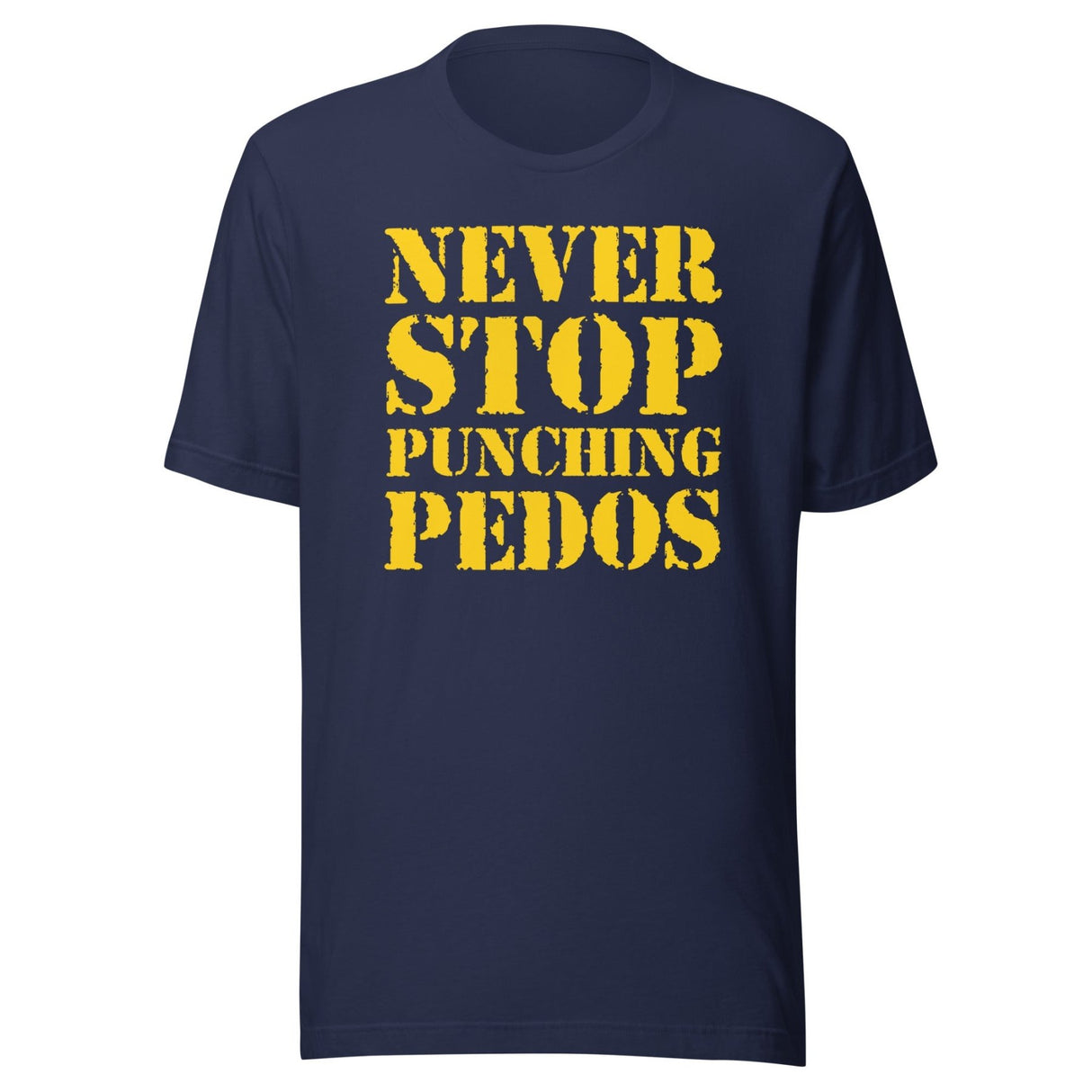 Never Stop Punching Pedos Shirt
