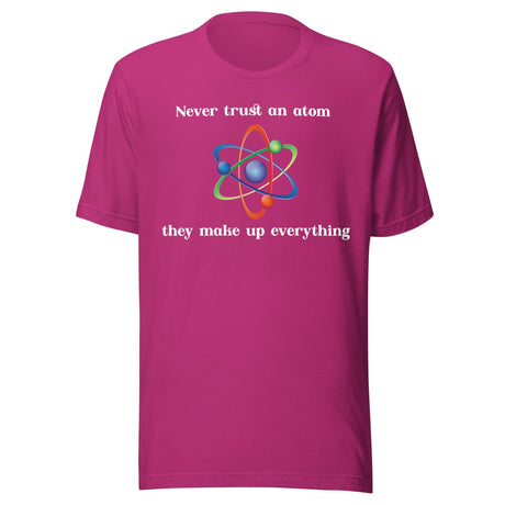 Never Trust An Atom They Make Up Everything Shirt