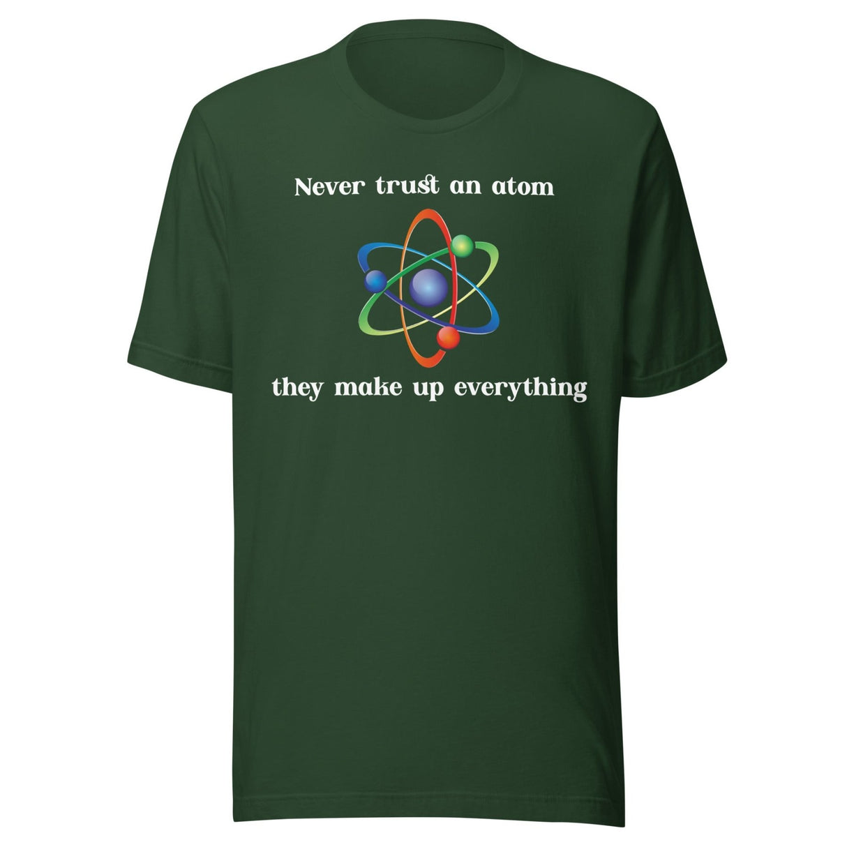 Never Trust An Atom They Make Up Everything Shirt