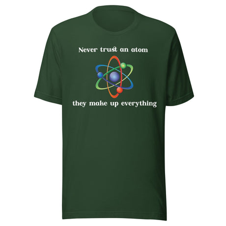 Never Trust An Atom They Make Up Everything Shirt