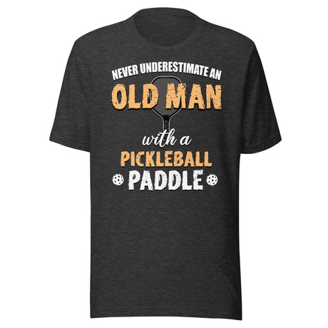 Never Underestimate An Old Man With a Pickleball Paddle Shirt
