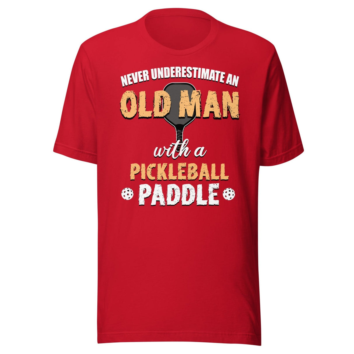 Never Underestimate An Old Man With a Pickleball Paddle Shirt