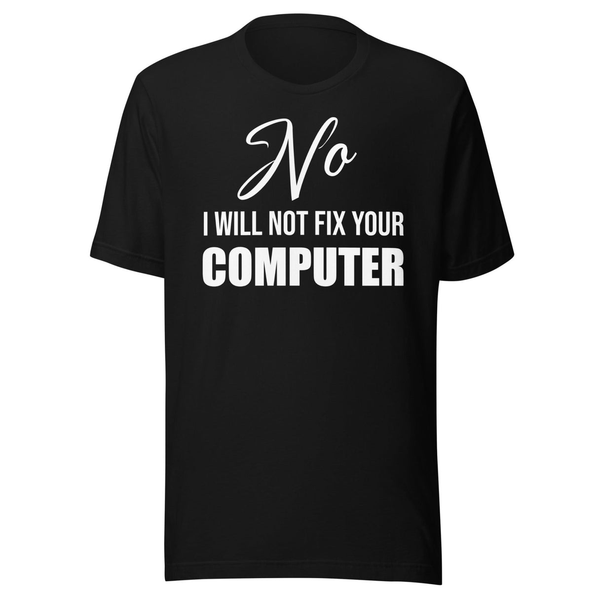 No I Will Not Fix Your Computer Shirt