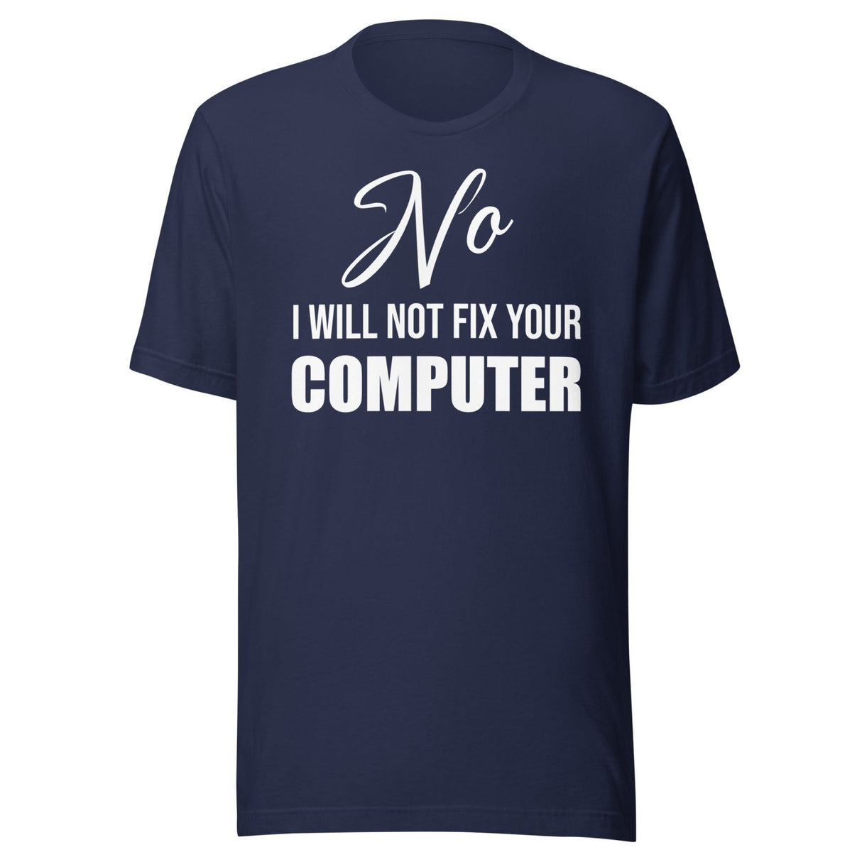 No I Will Not Fix Your Computer Shirt