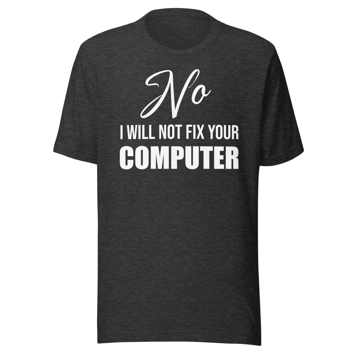No I Will Not Fix Your Computer Shirt