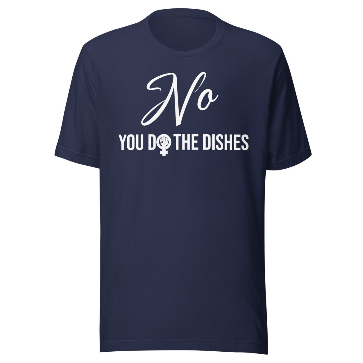 No You Do The Dishes Feminist Shirt