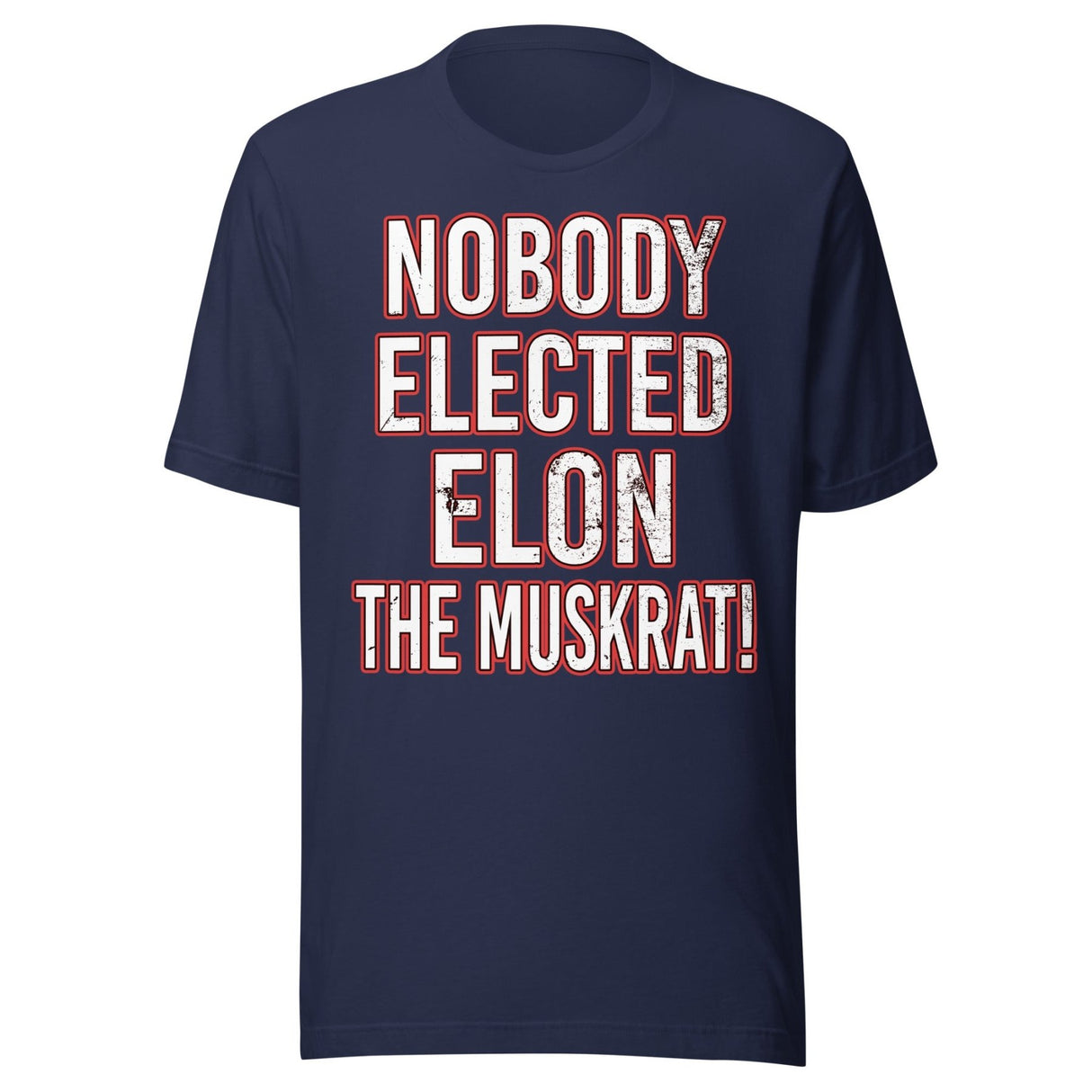 Nobody Elected Elon The Muskrat Shirt