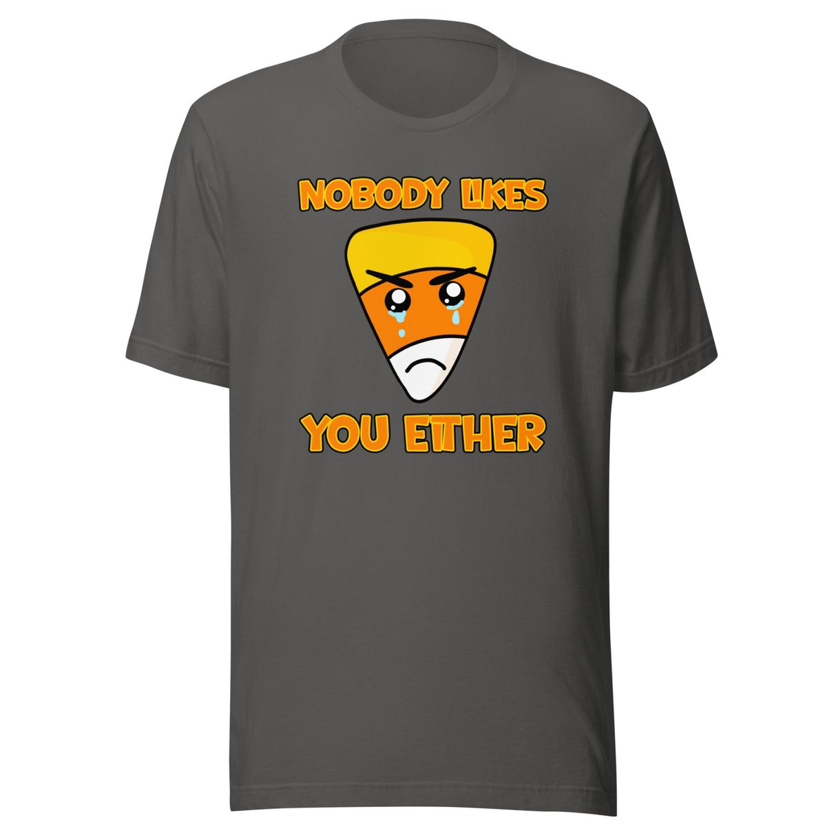 Nobody Likes You Either Candy Corn Shirt