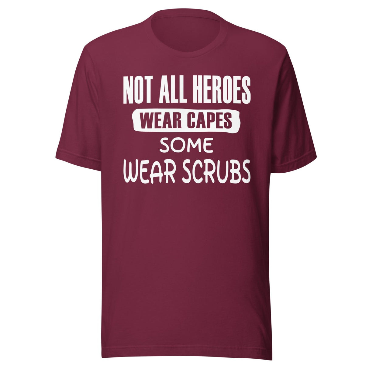 Not All Heroes Wear Capes Some Wear Scrubs Shirt
