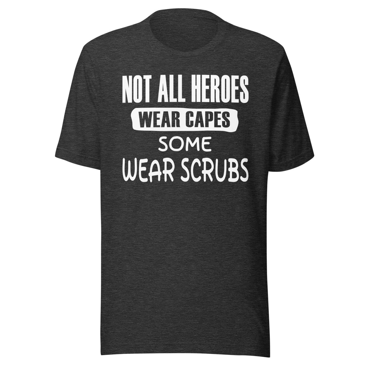 Not All Heroes Wear Capes Some Wear Scrubs Shirt