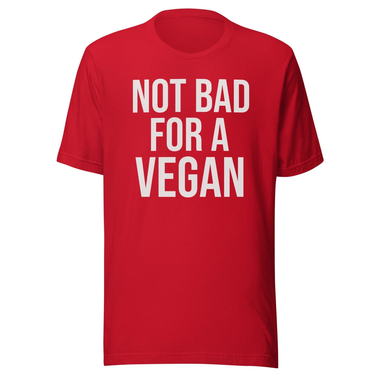 Not Bad For A Vegan Shirt