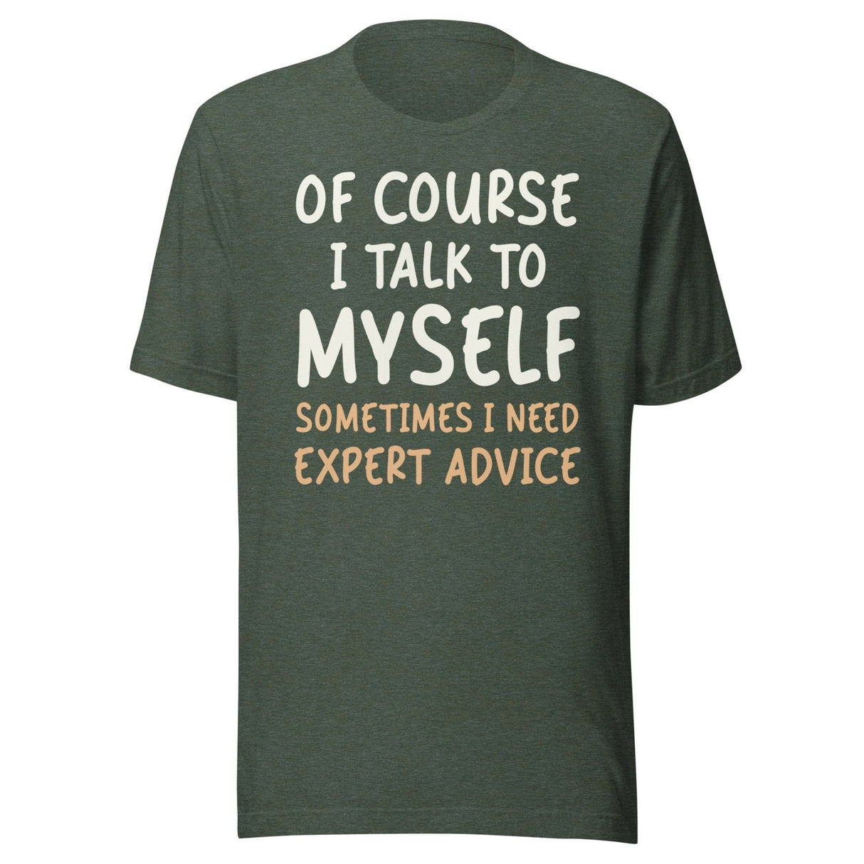 Of Course I Talk To Myself Sometimes I Need Expert Advice Shirt