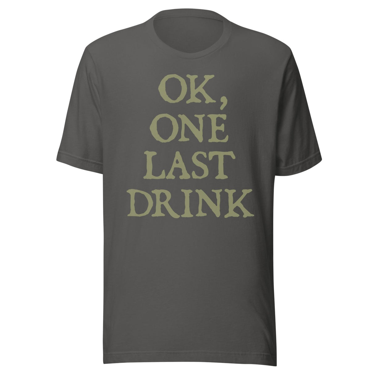 Ok One Last Drink Shirt