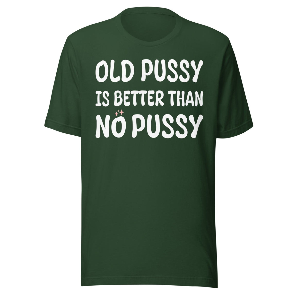 Old Pussy is Better Than No Pussy Shirt