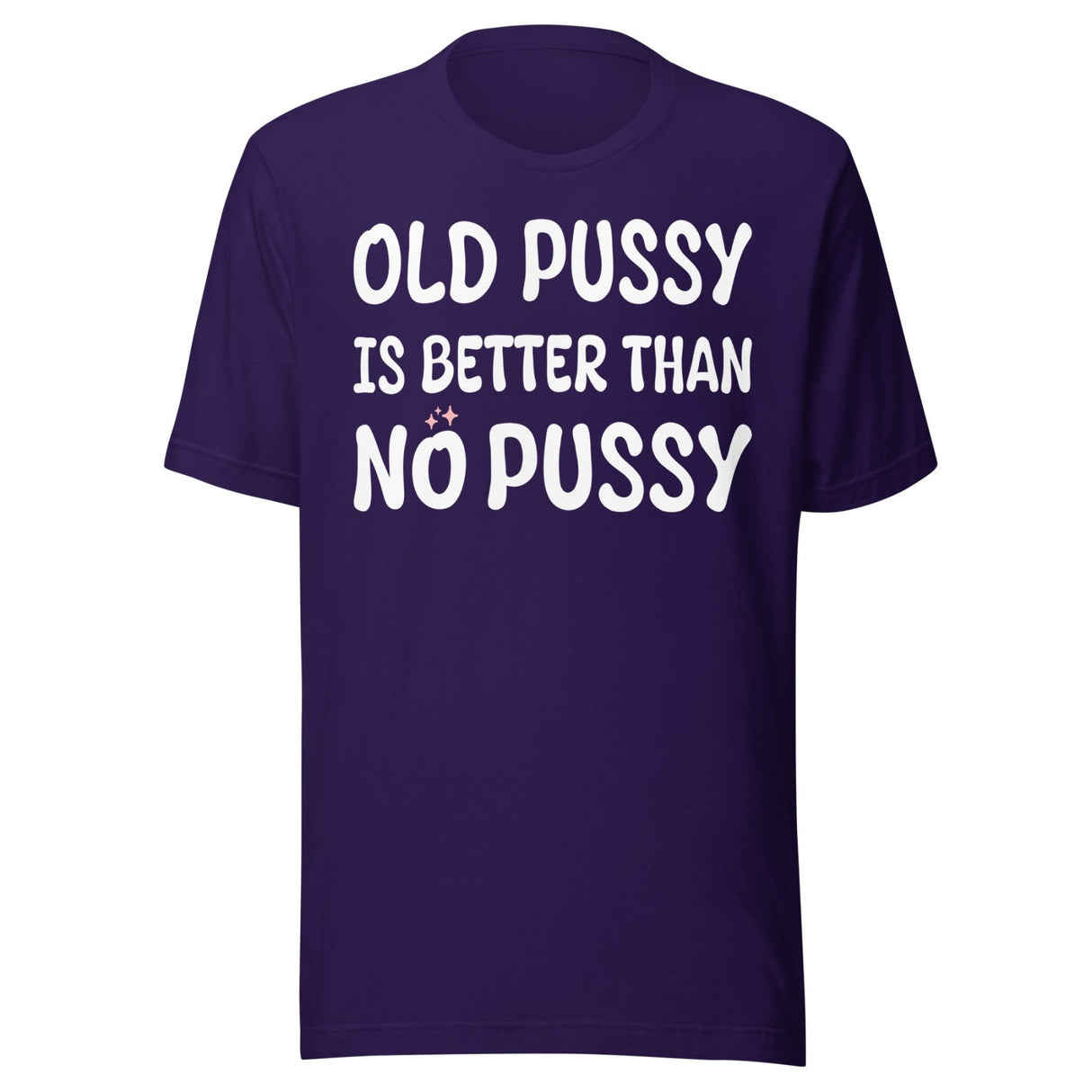 Old Pussy is Better Than No Pussy Shirt