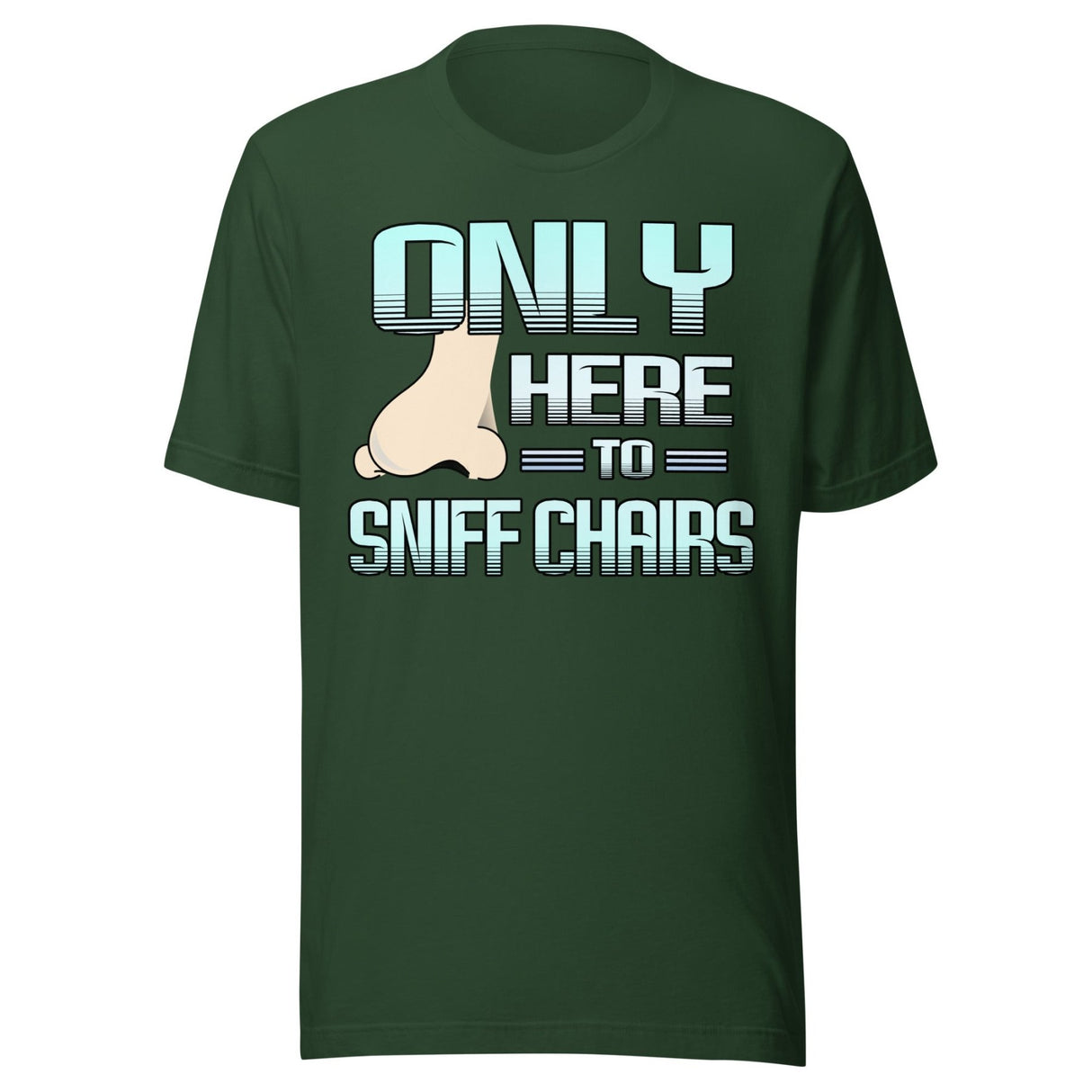 Only Here to Sniff Chairs Shirt
