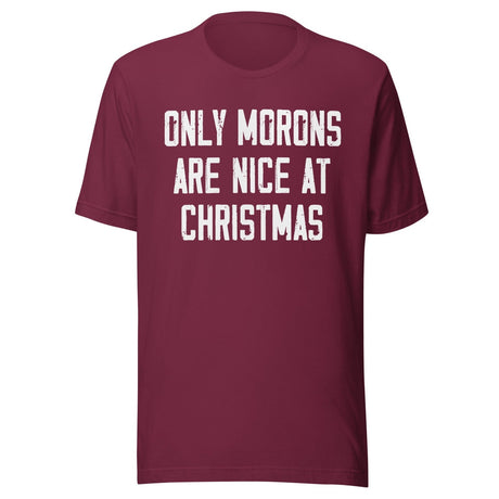 Only Morons Are Nice At Christmas Shirt